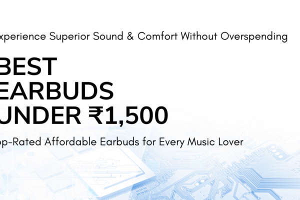 Affordable earbuds under ₹1,500 with premium sound quality and comfortable design